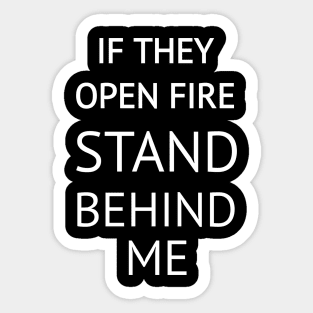 If They Open Fire Stand Behind Me Sticker